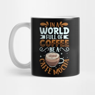 Be a Caffè mocha - coffee lover Mug